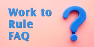 Work to Rule FAQ