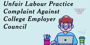 Unfair Labour Practice Complaint Against College Employer Council